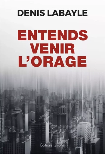 Entends venir l'orage - roman -  - GLYPHE