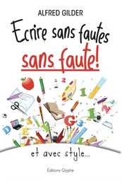 Écrire sans fautes, sans faute ! - et avec style