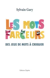 Les mots farceurs - des jeux de mots à croquer