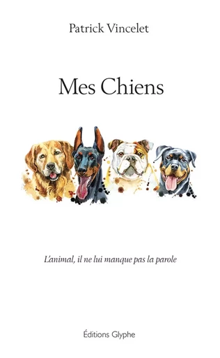 Mes chiens - l'animal, il ne lui manque pas la parole -  - GLYPHE