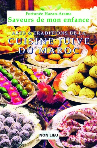 Saveurs de mon enfance - arts et traditions de la cuisine juive marocaine -  - NON LIEU