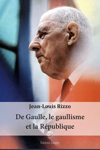 De Gaulle, le gaullisme et la République -  - GLYPHE