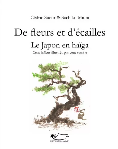 De fleurs et d'écailles - Le Japon en haïga - Cédric SUEUR - JASMIN