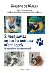 Si vous saviez ce que les animaux m'ont appris - et ce que leurs maîtres m'ont dit