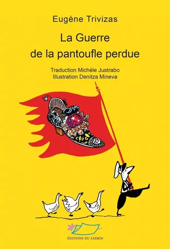 La guerre de la pantoufle perdue - Eugène Trivizas, Michèle Justrabo, Denitza Mineva - JASMIN