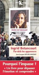 Ingrid Betancourt - par-delà les apparences