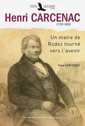 Henri Carcenac, 1790-1855 - un maire de Rodez tourné vers l'avenir