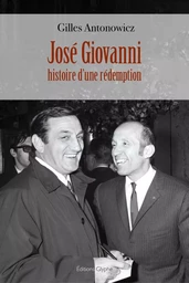 JOSE GIOVANNI, HISTOIRE D'UNE REDEMPTION