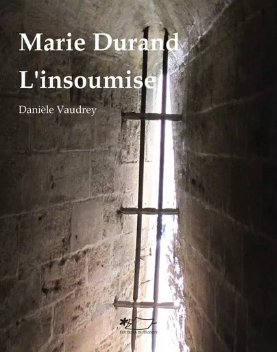 Marie Durand, l'insoumise - Danièle Vaudrey - JASMIN