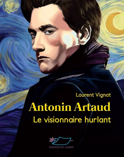 Antonin Artaud, le visionnaire hurlant - Laurent Vignat - JASMIN