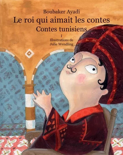 Le roi qui aimait les contes 1 - Boubaker Ayadi, Julie Wendling - JASMIN