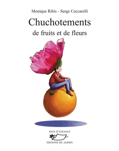 Chuchotements de fruits et de fleurs - Monique Ribis, Serge Ceccarelli - JASMIN