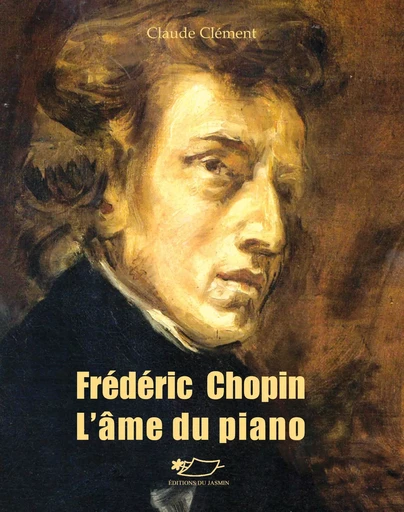 Frédéric Chopin l'âme du piano - Claude Clément - JASMIN