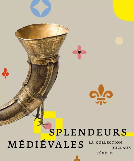 SPLENDEURS MÉDIÉVALES : LA COLLECTION DUCLAUX RÉVÉLÉE -  MUSEES D'ANGERS - MUSEES D ANGERS