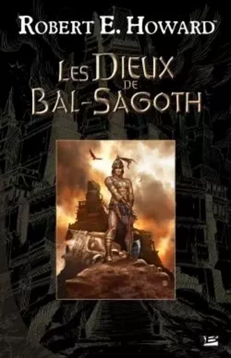 Les dieux de Bal-Sagoth - Robert E. Howard - BRAGELONNE