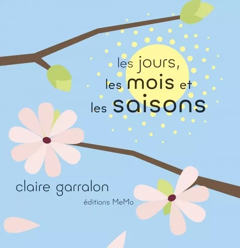 Les jours, les mois et les saisons - Claire Garralon - MEMO