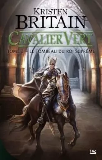 Cavalier Vert T3 Le Tombeau du roi suprême - Kristen Britain - BRAGELONNE