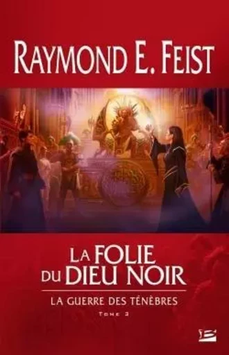 La Guerre des ténèbres, T3 : La Folie du dieu noir - Raymond E. Feist - BRAGELONNE