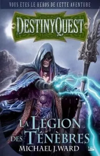 Destiny Quest : La Légion des ténèbres - Michael J. Ward - BRAGELONNE