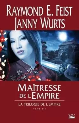 La Trilogie de l'Empire, T3 : Maîtresse de l'Empire - Raymond E. Feist - BRAGELONNE