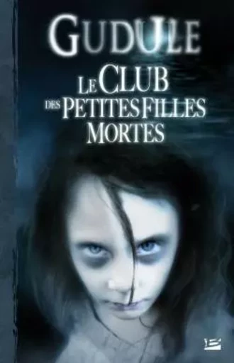 L'Intégrale des romans fantastiques, T1 : Le Club des petites filles mortes -  Gudule - BRAGELONNE