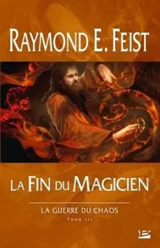 La Guerre du Chaos, T3 : La Fin du magicien - Raymond E. Feist - BRAGELONNE