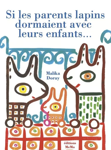 SI LES PARENTS LAPINS DORMAIENT AVEC LEURS ENFANTS... - Malika Doray - MEMO