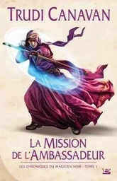 Les Chroniques du magicien noir, T1 : La Mission de l'ambassadeur