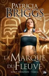 Mercy Thompson, T6 : La Marque du fleuve