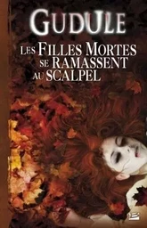 L'Intégrale des romans fantastiques, T2 : Les filles mortes se ramassent au scalpel