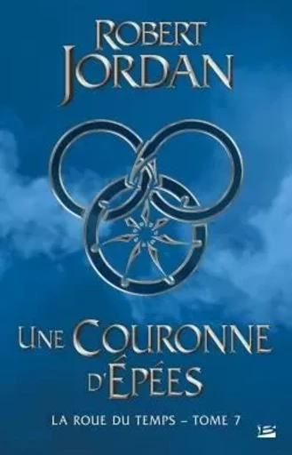 La Roue du temps, T7 : Une couronne d'épées - Robert Jordan - BRAGELONNE