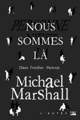 Nous sommes là - Michael Marshall Smith - BRAGELONNE