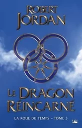 La Roue du Temps, T3 : Le Dragon Réincarné