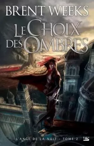 L'Ange de la Nuit, T2 : Le Choix des ombres - Brent Weeks - BRAGELONNE