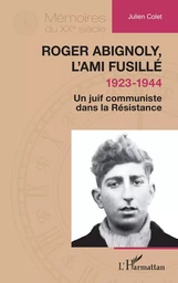 Roger Abignoly, l’ami fusillé (1923-1944)