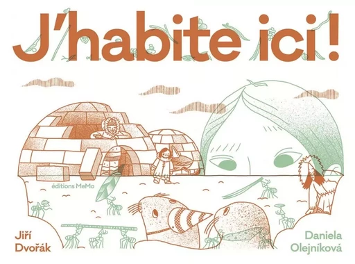 J'habite ici ! - Habitats extraordinaires d'animaux et d'hum - Jiri DVORAK - MEMO