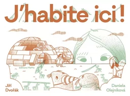 J'habite ici ! - Habitats extraordinaires d'animaux et d'hum