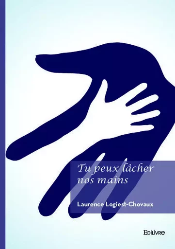 Tu peux lâcher nos mains - Laurence Logiest-Chovaux - EDILIVRE