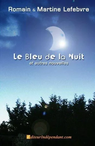 Le bleu de la nuit et autres nouvelles - Martine Et Romain Lefebvre - EDILIVRE