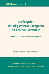 La réception des règlements européens en droit de la famille - regards croisés franco-espagnols