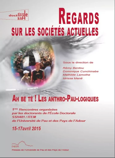 Regards sur les sociétés actuelles - ah bé tè ! Les anthro-Pau-logiques -  Rencontres anthro-Pau-logiques - PU PAU