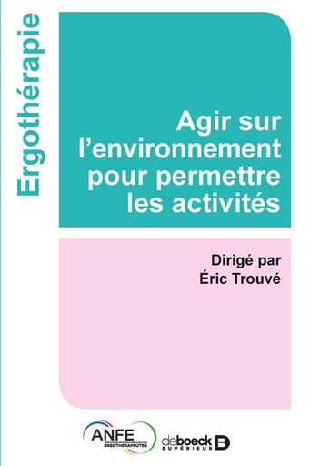 Agir sur l'environnement pour permettre les activités - Eric Trouvé - DE BOECK SUP