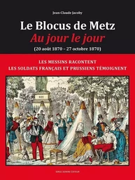 LE BLOCUS DE METZ - Au jour le jour ( 20 août 1870  -27 octobre 1870)