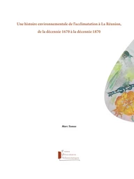 Une histoire environnementale de l'acclimatation à La Réunion, de la décennie 1670 à la décennie 187