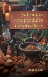 Fabriquez vos produits de sorcellerie