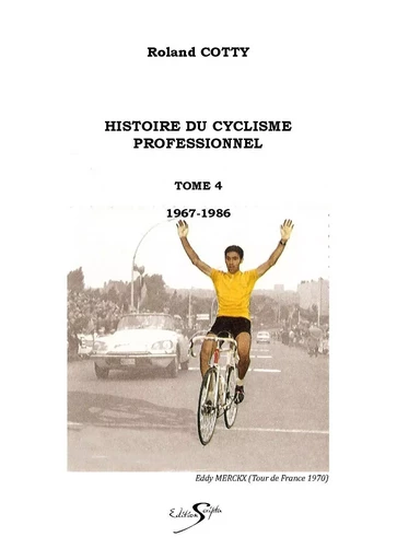 HISTOIRE DU CYCLISME PROFESSIONNEL TOME 4 - COTTY ROLAND - SCRIPTA