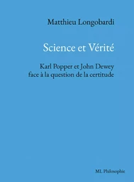 Science et Vérité. Karl Popper et John Dewey face à la question de la certitude