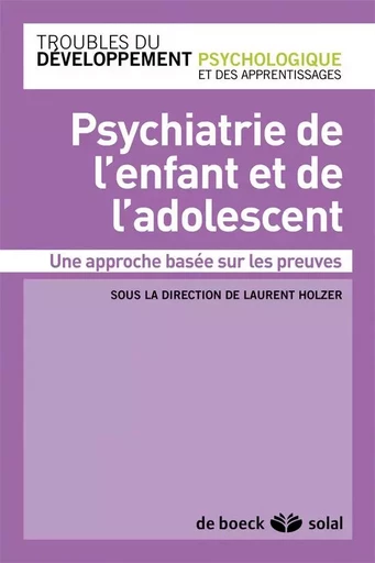 Psychiatrie de l'enfant et de l'adolescent - Laurent Holzer - DE BOECK SUP