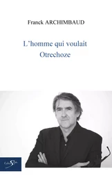 L'HOMME QUI VOULAIT OTRECHOZE