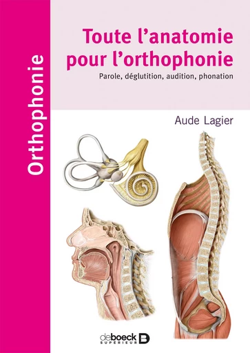 Toute l'anatomie pour l'orthophonie - Aude Lagier - DE BOECK SUP